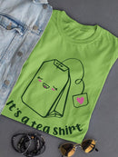 It's A Tea Shirt! T-shirt -SmartPrintsInk Designs