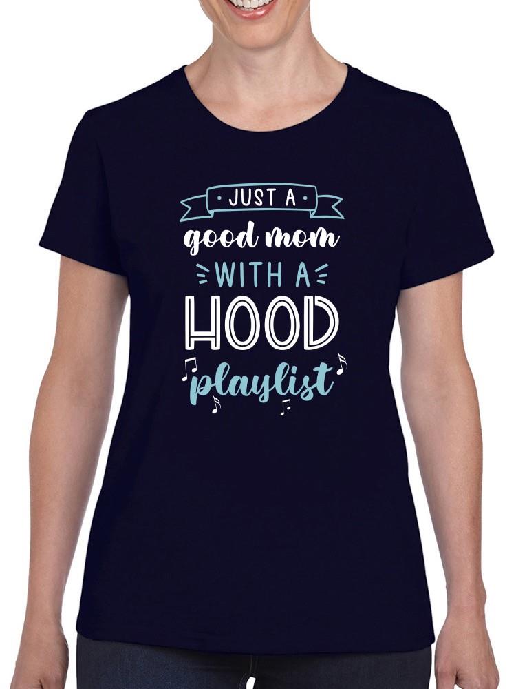 A Good Mom With A Hood Playlist T-shirt -SmartPrintsInk Designs