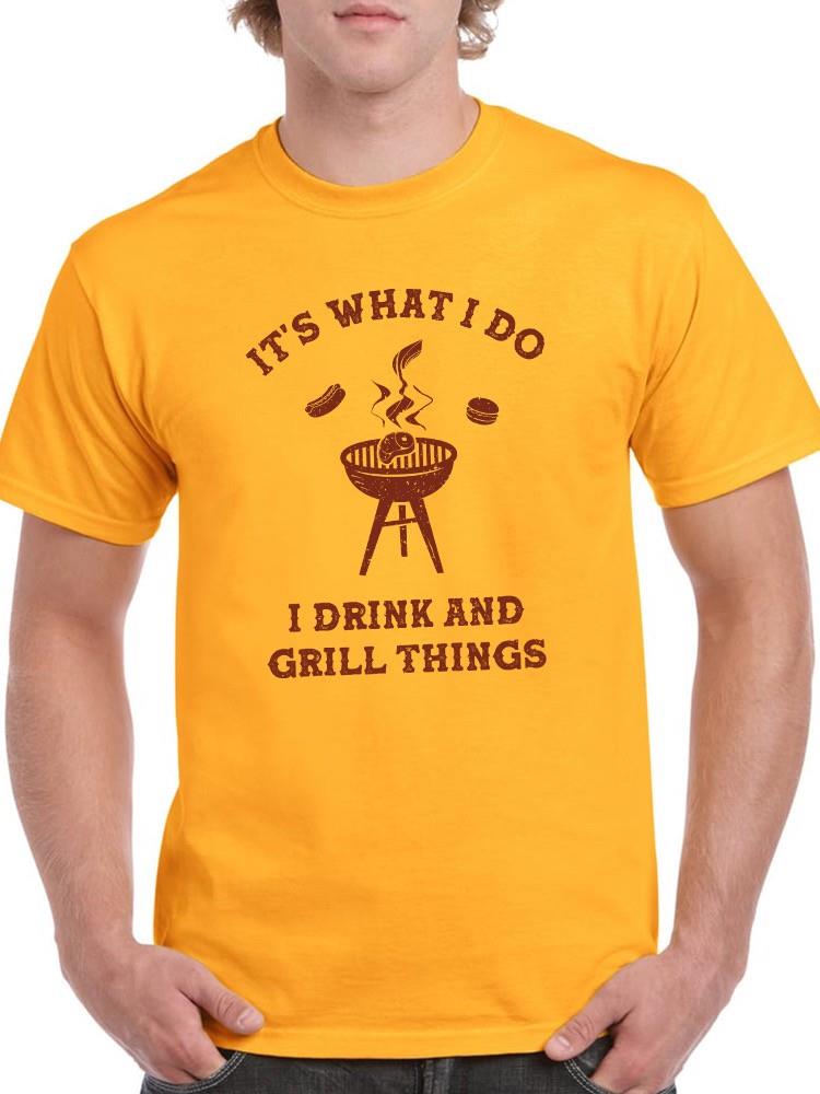 I Drink And Grill Things! T-shirt -SmartPrintsInk Designs