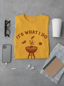 I Drink And Grill Things! T-shirt -SmartPrintsInk Designs