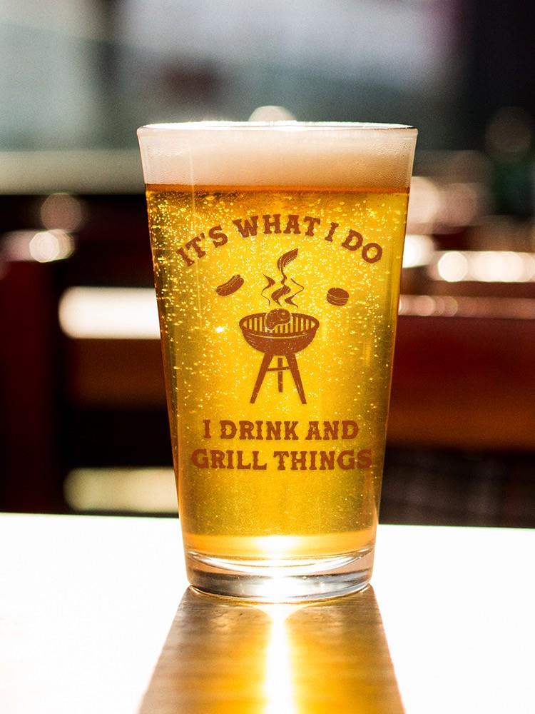 I Drink And Grill Things! Pint Glass -SmartPrintsInk Designs