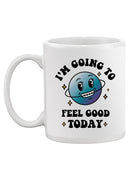 Going To Feel Good Today Mug -SmartPrintsInk Designs