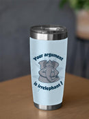 Your Argument Is Irrelephant Tumbler -SmartPrintsInk Designs