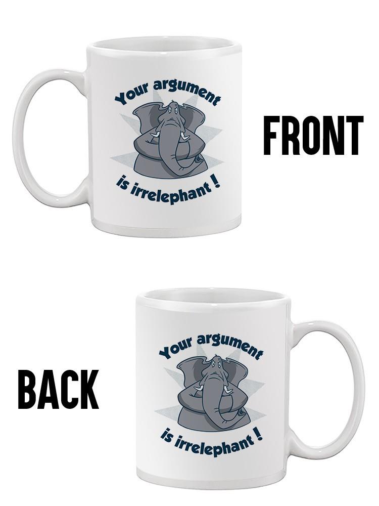 Your Argument Is Irrelephant Mug -SmartPrintsInk Designs