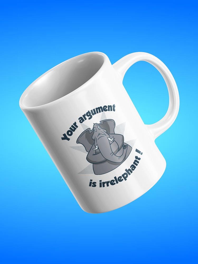 Your Argument Is Irrelephant Mug -SmartPrintsInk Designs