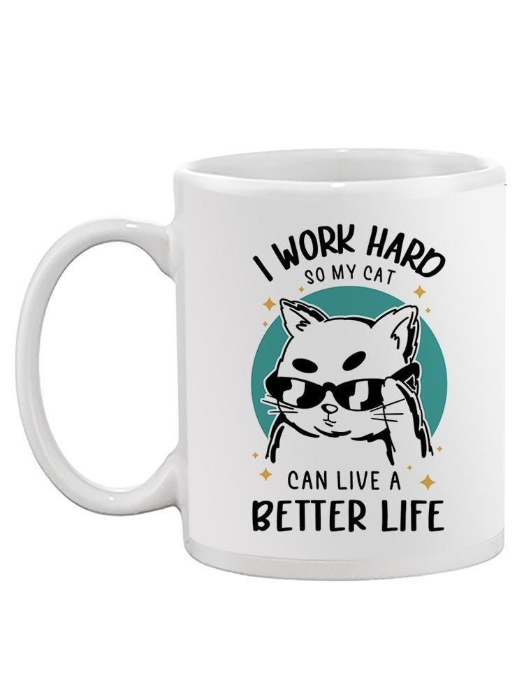 Work Hard So My Cat Lives Better Mug -SmartPrintsInk Designs