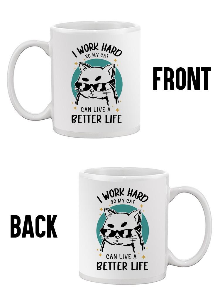 Work Hard So My Cat Lives Better Mug -SmartPrintsInk Designs