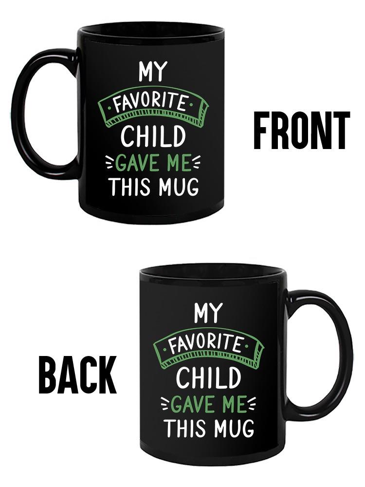 Favorite Child Gave Me This Mug Mug -SmartPrintsInk Designs