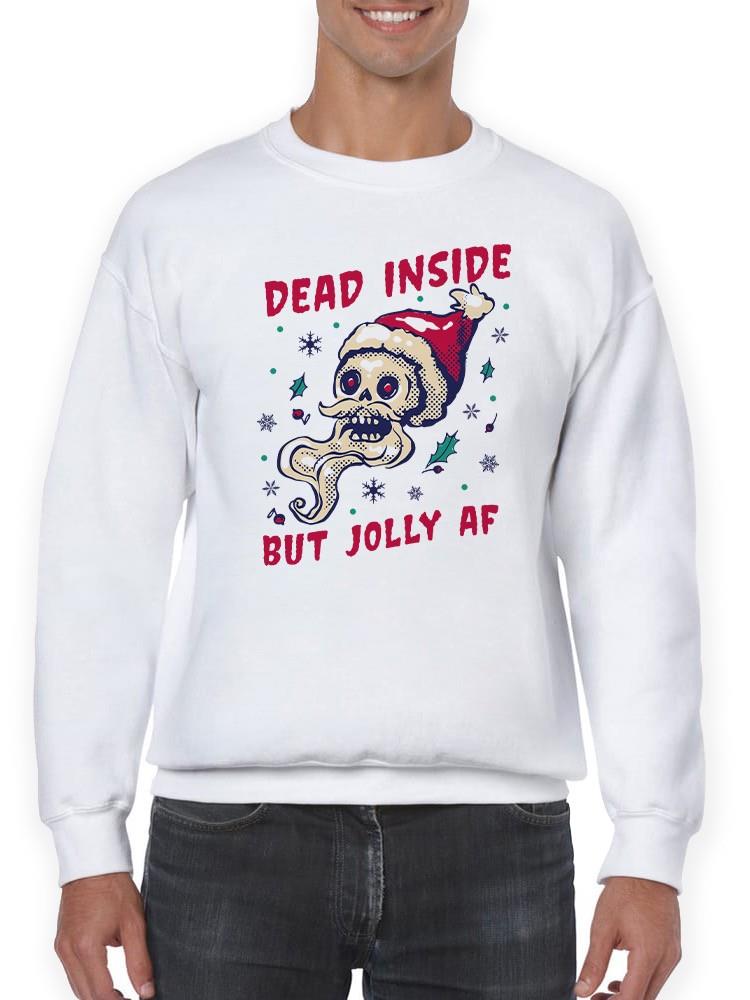 Dead Inside But Jolly Af Sweatshirt -SmartPrintsInk Designs