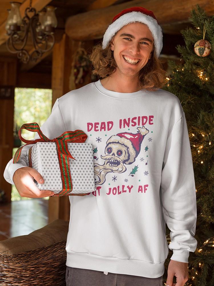Dead Inside But Jolly Af Sweatshirt -SmartPrintsInk Designs