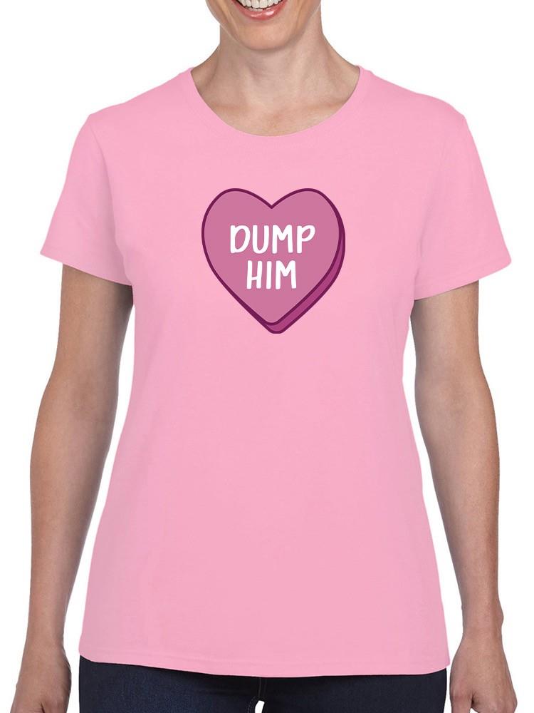 Dump Him T-shirt -SmartPrintsInk Designs