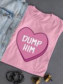 Dump Him T-shirt -SmartPrintsInk Designs