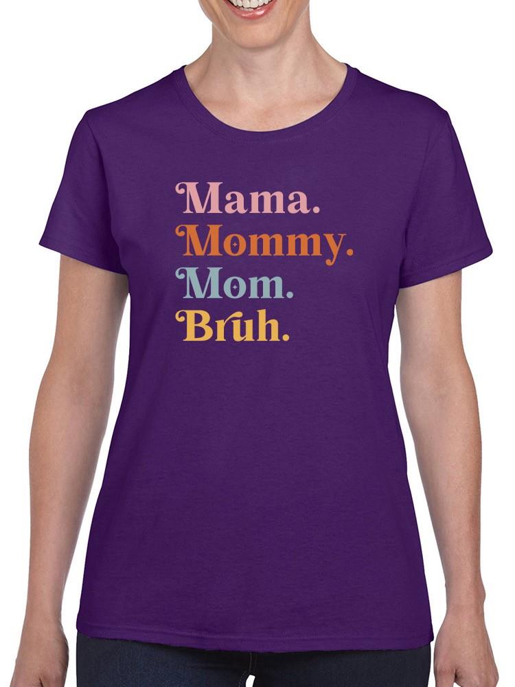 Mama, Mommy, Mom, Bruh. T-shirt -SmartPrintsInk Designs