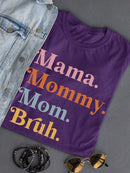 Mama, Mommy, Mom, Bruh. T-shirt -SmartPrintsInk Designs
