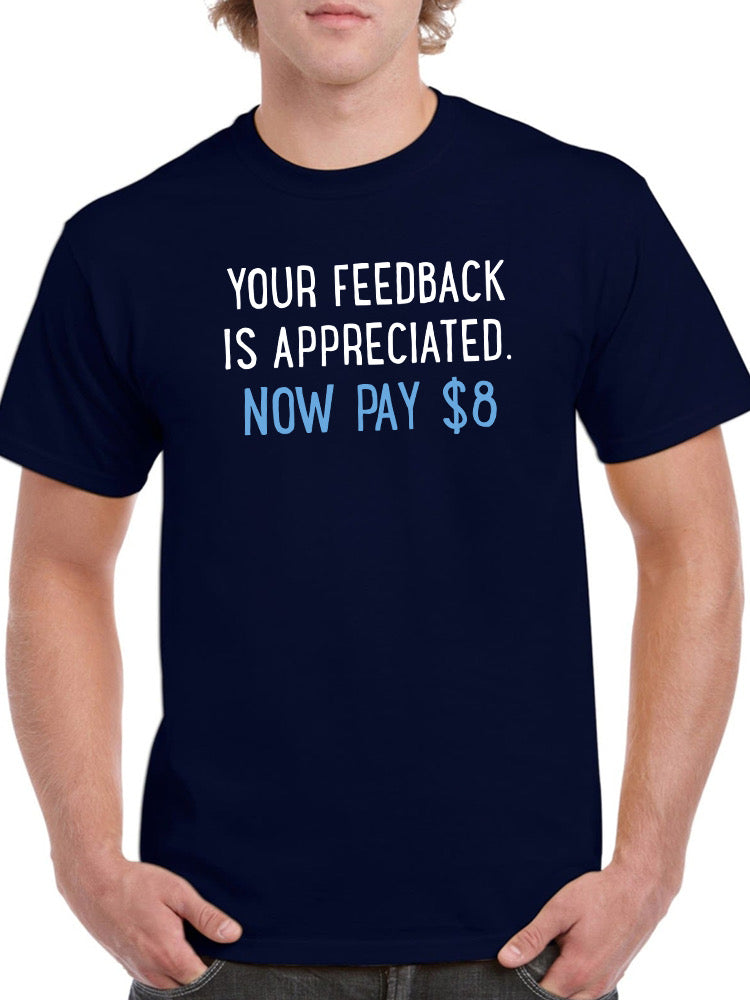 Pay 8 Dollars For Feedback T-shirt -SmartPrintsInk Designs