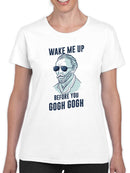 Wake Me Up, Before You Gogh Gogh T-shirt -SmartPrintsInk Designs
