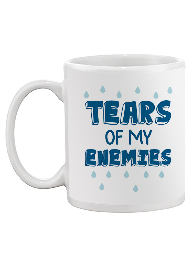 Tears Of My Enemies Mug -SmartPrintsInk Designs