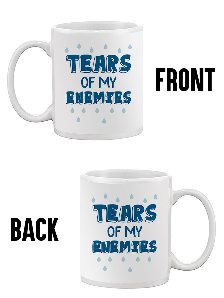 Tears Of My Enemies Mug -SmartPrintsInk Designs