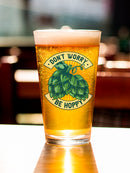 Don't Worry Be Hoppy! Pint Glass -SmartPrintsInk Designs