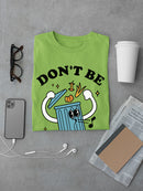 Don't Be Trashy T-shirt -SmartPrintsInk Designs