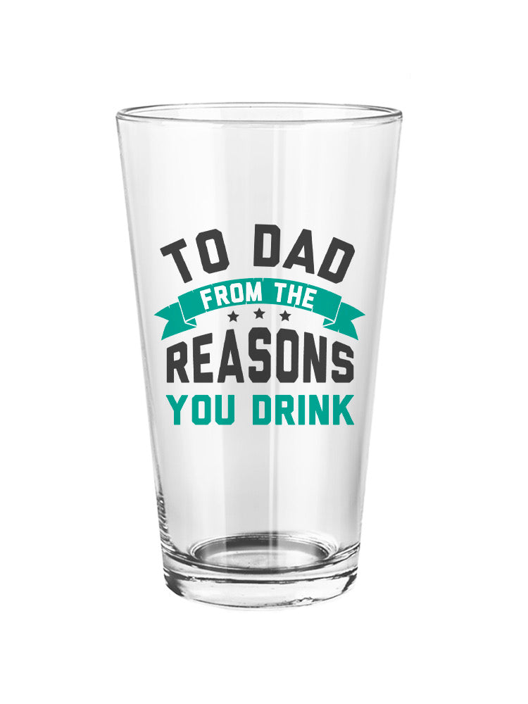 To Dad From Reasons You Drink Pint Glass -SmartPrintsInk Designs