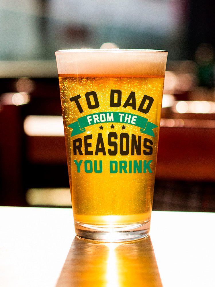 To Dad From Reasons You Drink Pint Glass -SmartPrintsInk Designs