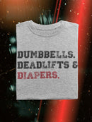 Dumbbells, Deadlifts And Diapers T-shirt -SmartPrintsInk Designs