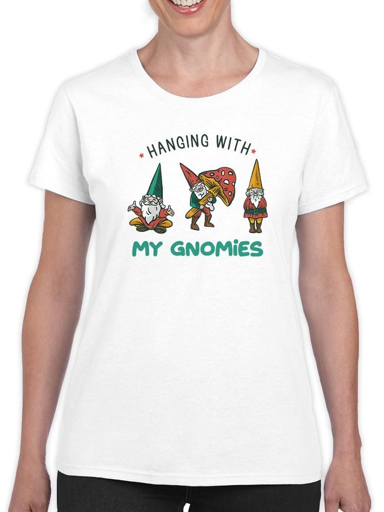 Hanging With My Gnomies T-shirt -SmartPrintsInk Designs