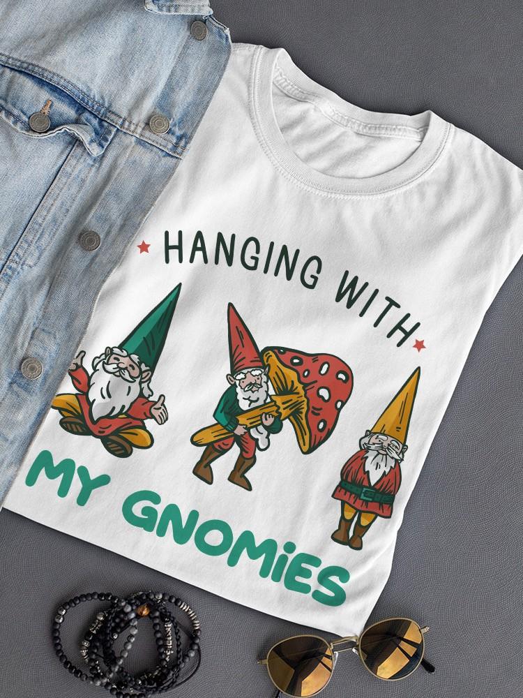 Hanging With My Gnomies T-shirt -SmartPrintsInk Designs