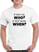 If Not Us Who? If Not Now When? Quote Men's White T-shirt