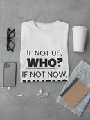 If Not Us Who? If Not Now When? Quote Men's White T-shirt