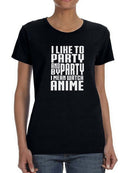 I Like To Party  And By Party I Mean Watch Anime Women's T-shirt