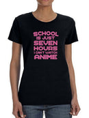 School Is Just Seven Hours I can't Watch Anime Women's T-shirt
