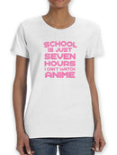 School Is Just Seven Hours I can't Watch Anime Women's T-shirt