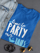 Time To Party Our Mermaid Tails OFF Women's T-shirt
