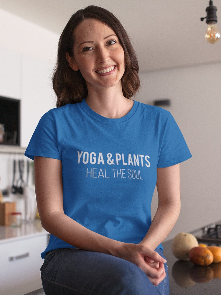 "Yoga And Plants Heal The Soul" Across Chest Quote Women's T-shirt