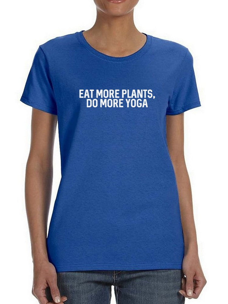 "Eat More Plants, Do More Yoga" Across Chest Quote Women's T-shirt