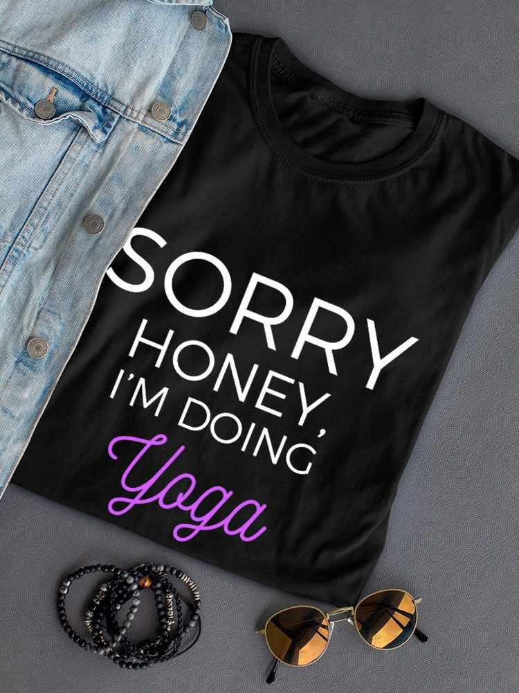 "Sorry Honey, I'm Doing Yoga Tonight" Funny Quote Women's Black T-shirt