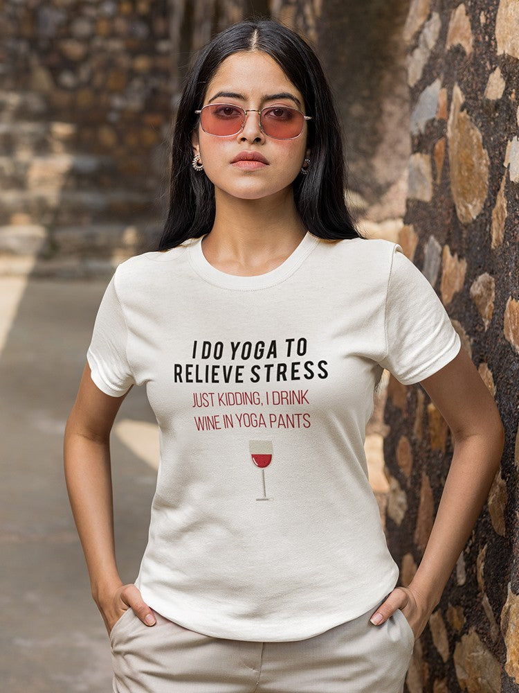 I Do Yoga To Relieve Stress, Funny Quote Women's T-shirt