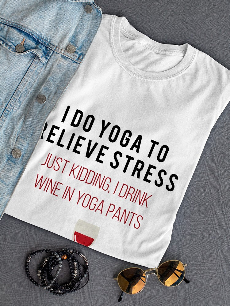 I Do Yoga To Relieve Stress, Funny Quote Women's T-shirt