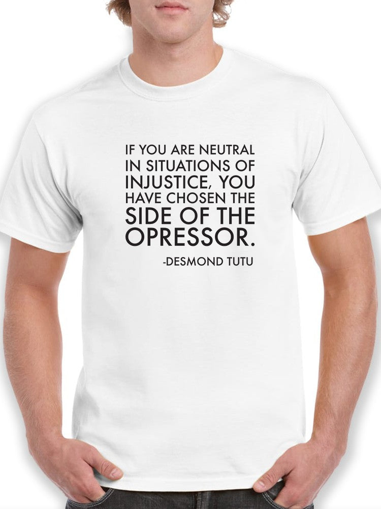 If You Are Neutral In Situations of Injustice Desmond Tutu Quote Men's T-shirt