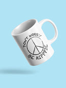 Don't Worry Be Hippie Mug -SPIdeals Designs
