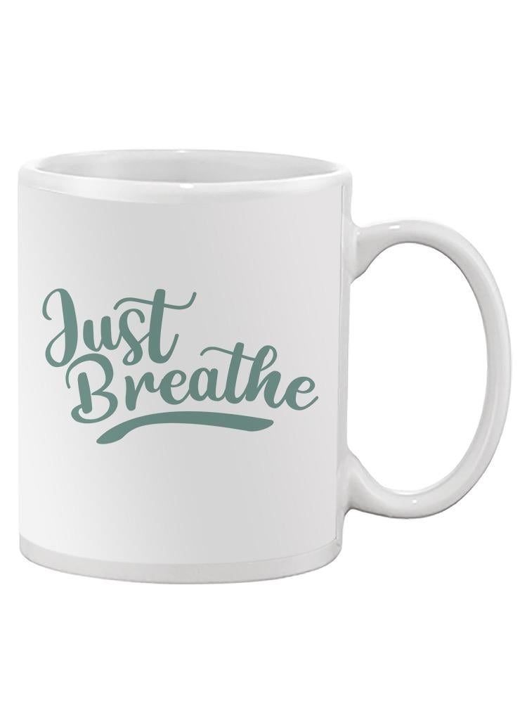 Just Breathe! Mug -SPIdeals Designs