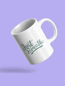 Just Breathe! Mug -SPIdeals Designs