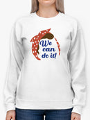 We Can Do It! Sweatshirt -SPIdeals Designs