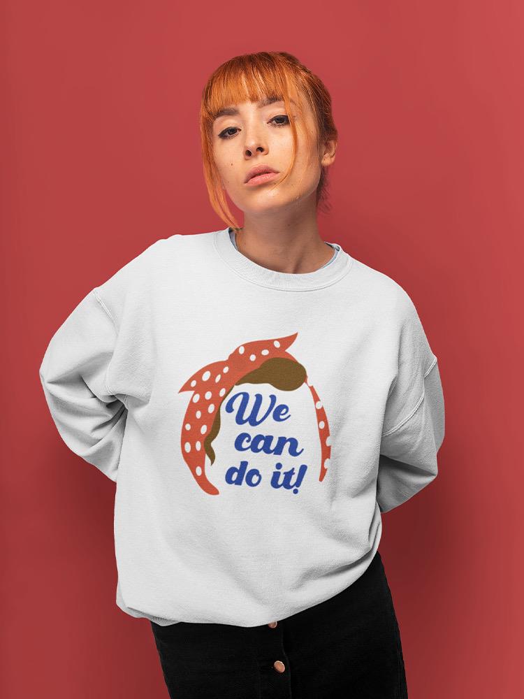 We Can Do It! Sweatshirt -SPIdeals Designs