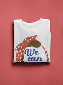 We Can Do It! Sweatshirt -SPIdeals Designs