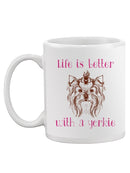 Life Is Better With A Yorkie Mug -SPIdeals Designs