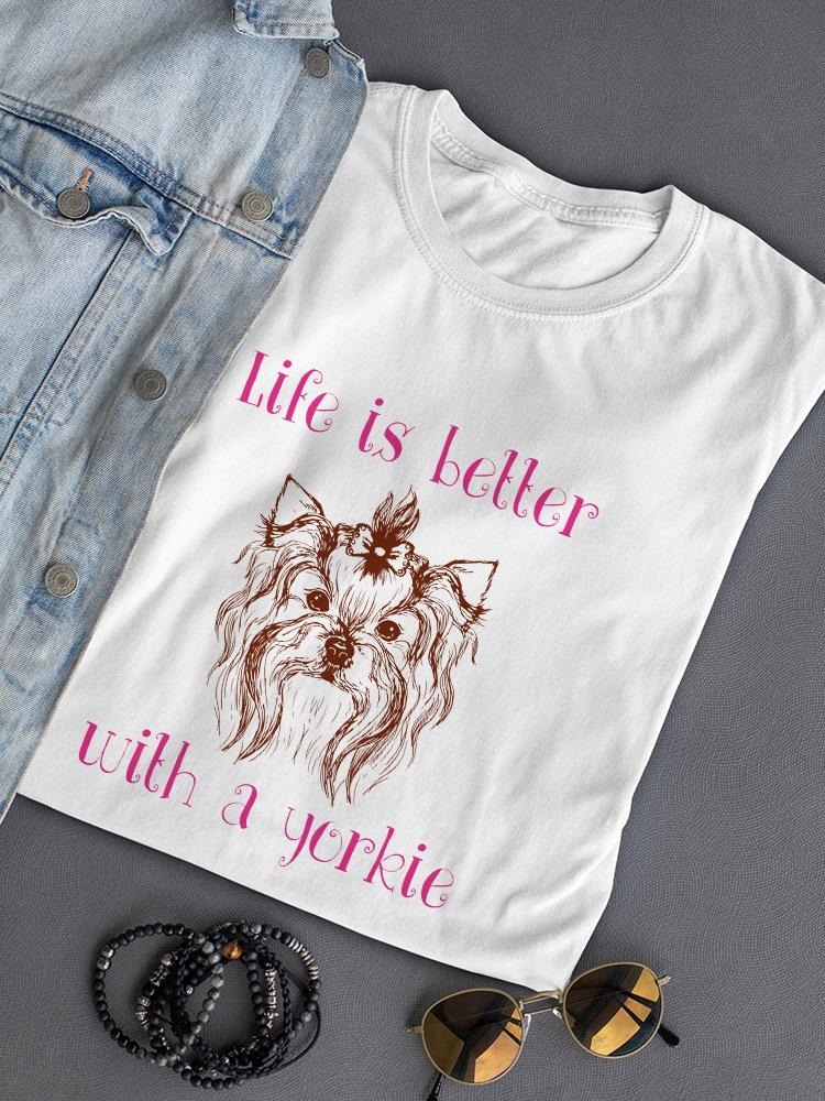 Life Is Better With A Yorkie T-shirt -SPIdeals Designs