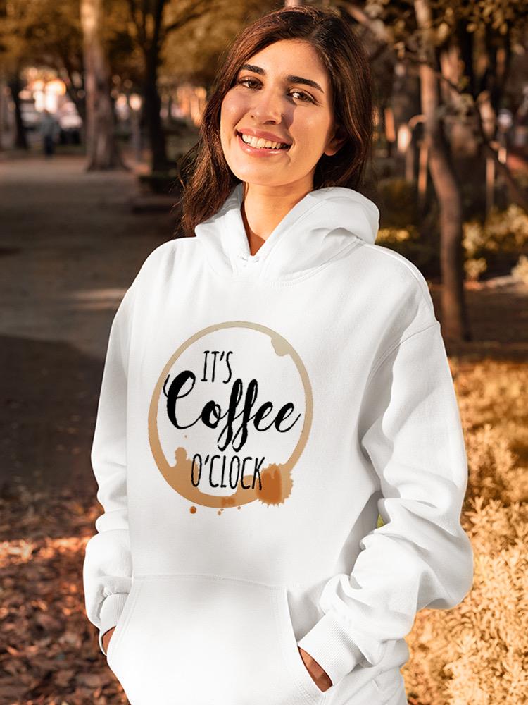 Coffee O'clock Hoodie or Sweatshirt -SPIdeals Designs